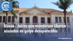 Washington Fora d’Horas: Bissau - Juízes que mandaram libertar acusados de golpe desaparecidos

